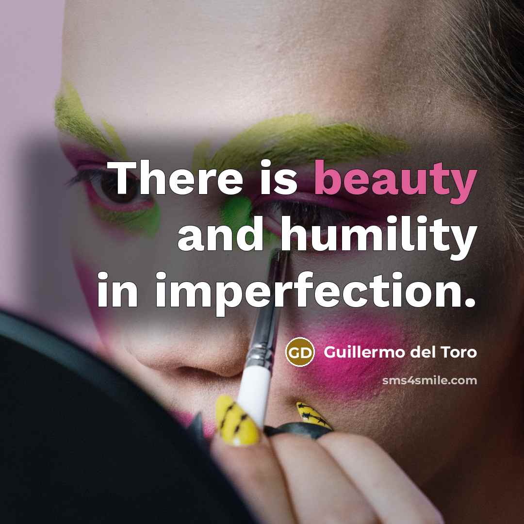 “There is beauty and humility in imperfection.…” quote by Guillermo del Toro