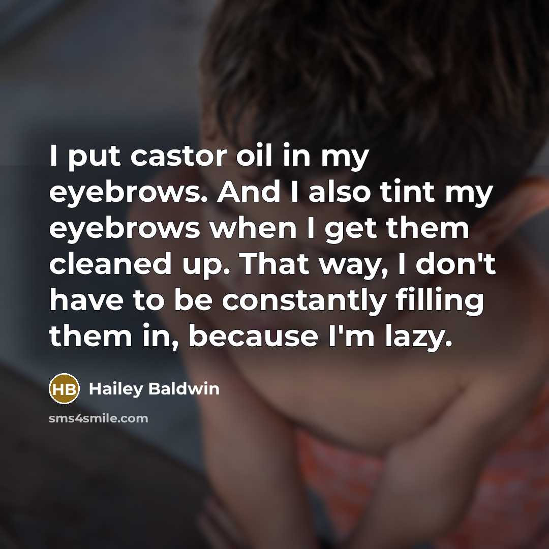 “I put castor oil in my eyebrows. And I also…” quote by Hailey Baldwin
