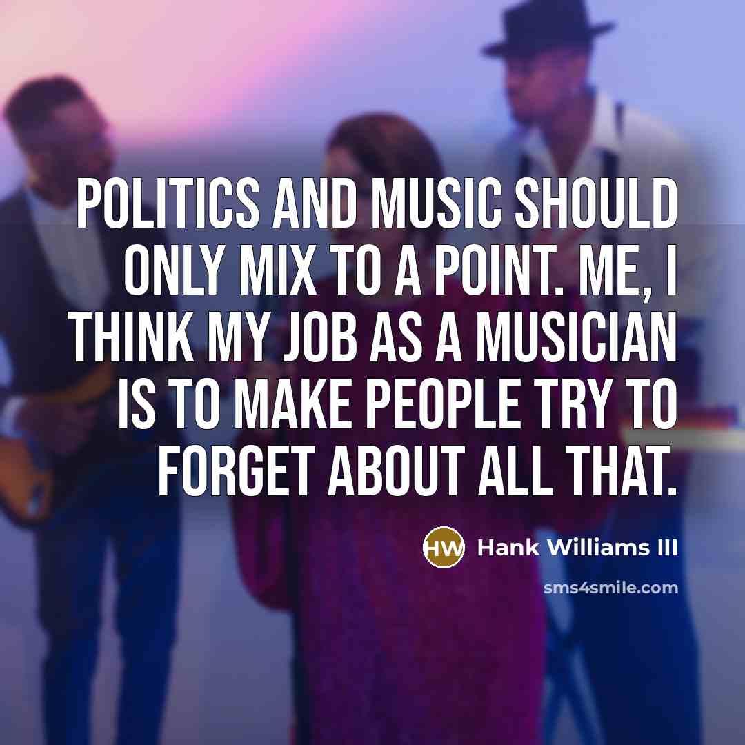 “Politics and music should only mix to a point. Me,…” quote by Hank Williams III