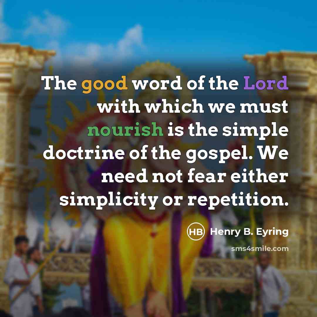 “The good word of the Lord with which we must…” quote by Henry B. Eyring