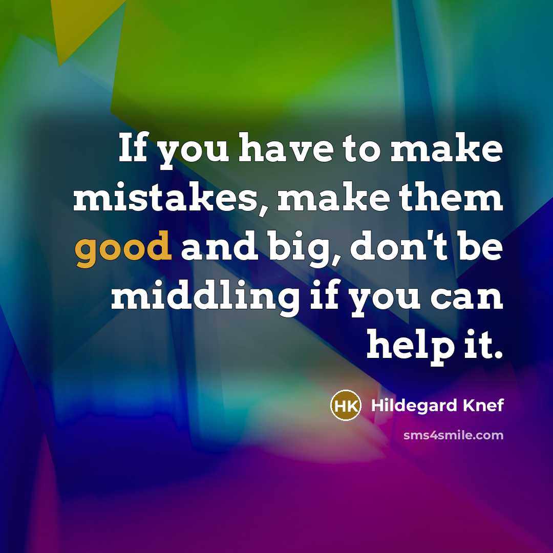 “If you have to make mistakes, make them good and…” quote by Hildegard Knef