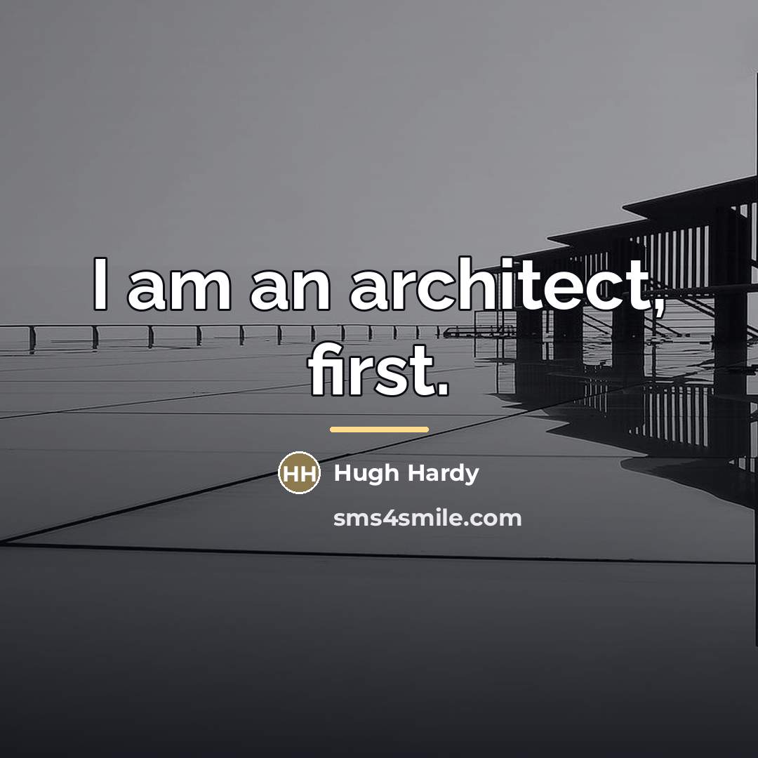 “I am an architect, first.…” quote by Hugh Hardy
