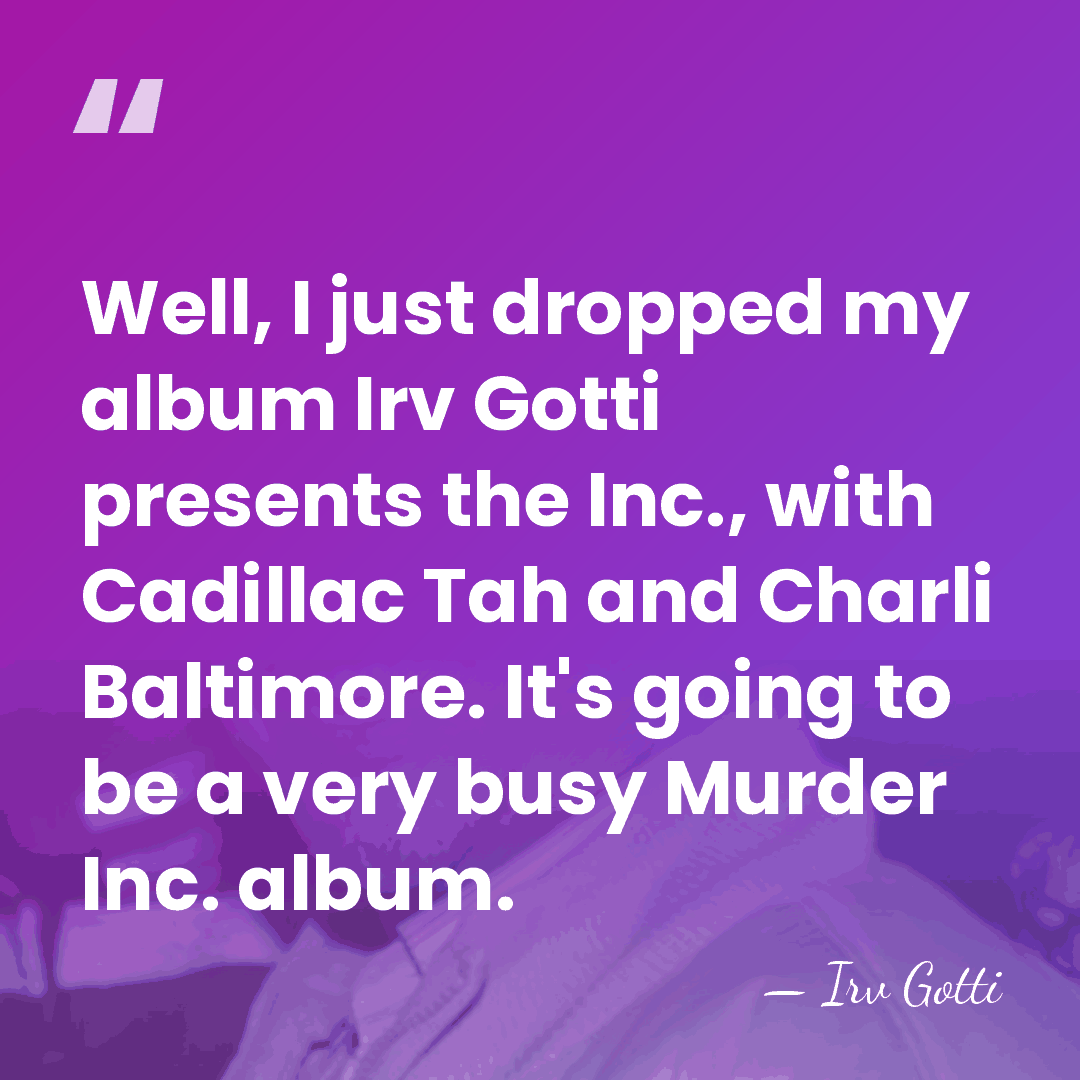 Well, I just dropped my album Irv Gotti presents the Inc., with&hellip; - Irv Gotti