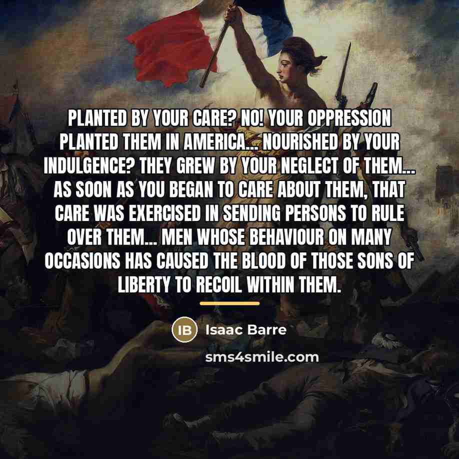 “Planted by your care? No! Your oppression planted them in…” quote by Isaac Barre