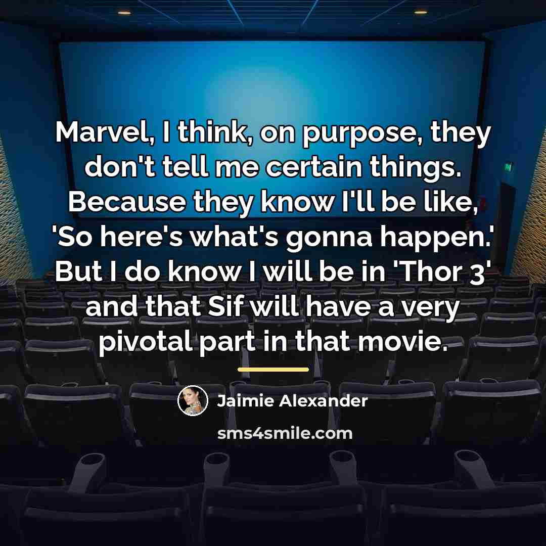 “Marvel, I think, on purpose, they don't tell me certain…” quote by Jaimie Alexander