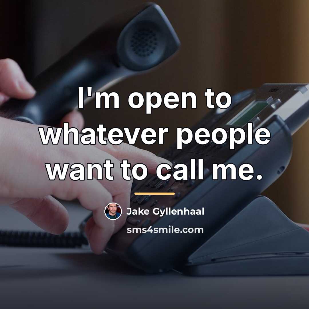 “I'm open to whatever people want to call me.…” quote by Jake Gyllenhaal