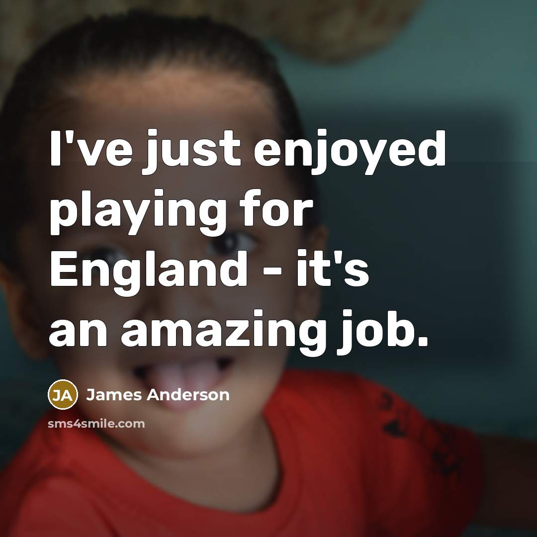 “I've just enjoyed playing for England - it's an amazing…” quote by James Anderson
