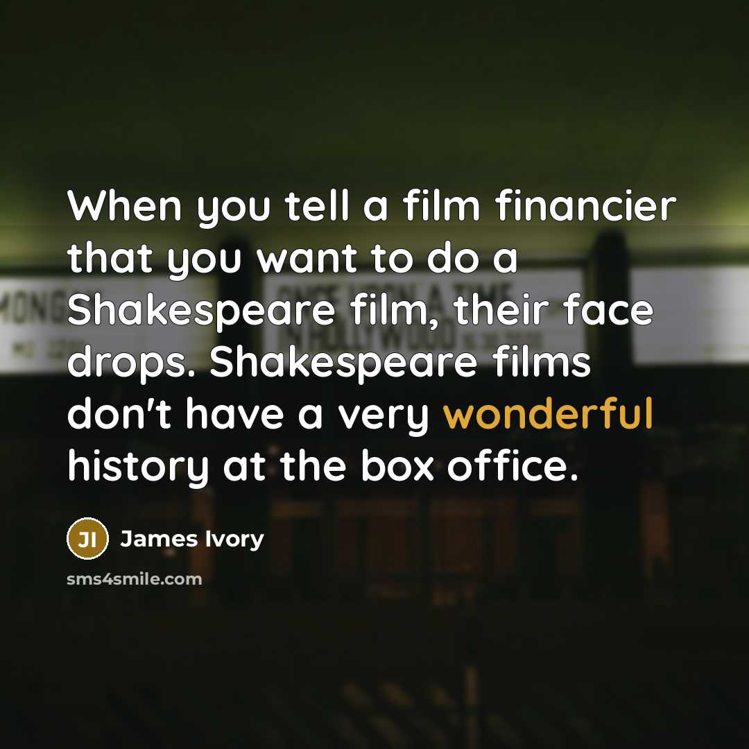 “When you tell a film financier that you want to…” quote by James Ivory