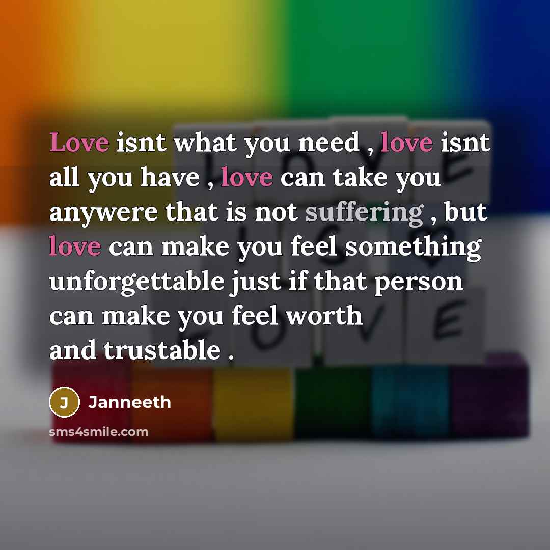 “Love isnt what you need , love isnt all you…” quote by Janneeth