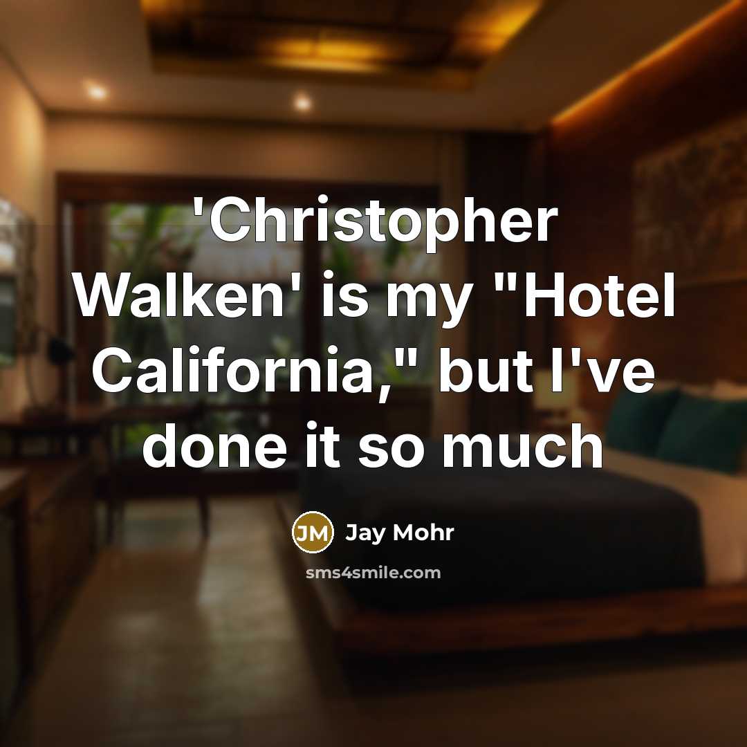“'Christopher Walken' is my "Hotel California," but I've done it…” quote by Jay Mohr