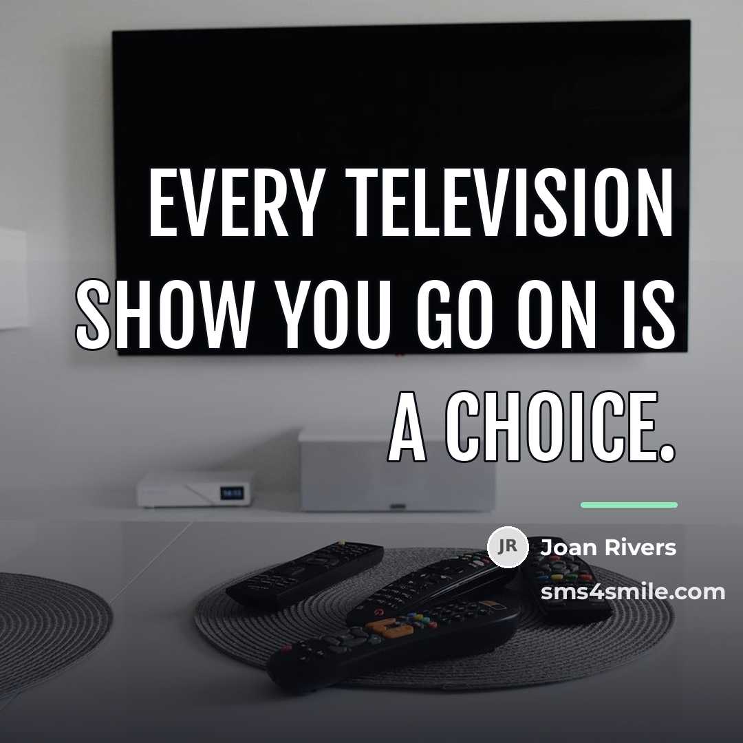 “Every television show you go on is a choice.…” quote by Joan Rivers