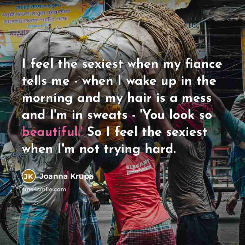 “I feel the sexiest when my fiance tells me -…” quote by Joanna Krupa
