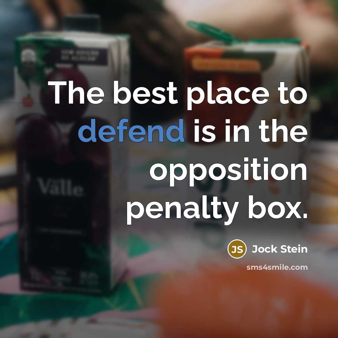 “The best place to defend is in the opposition penalty…” quote by Jock Stein