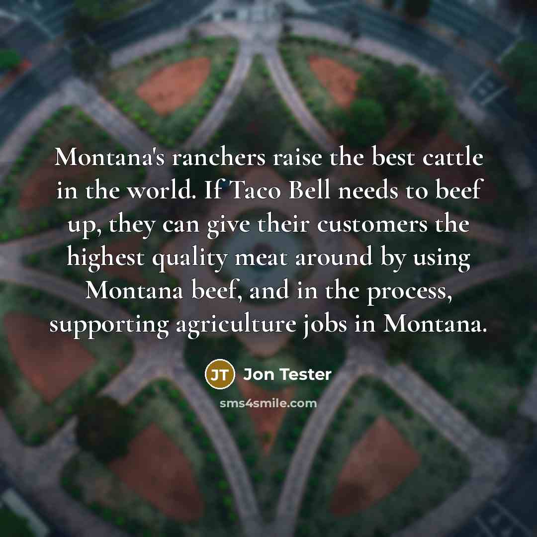 “Montana's ranchers raise the best cattle in the world. If…” quote by Jon Tester