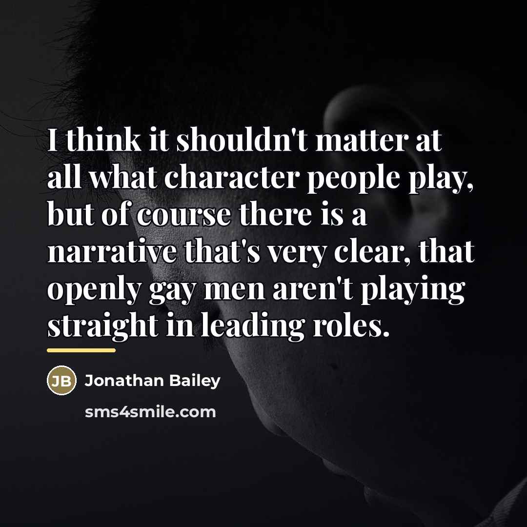 “I think it shouldn't matter at all what character people…” quote by Jonathan Bailey