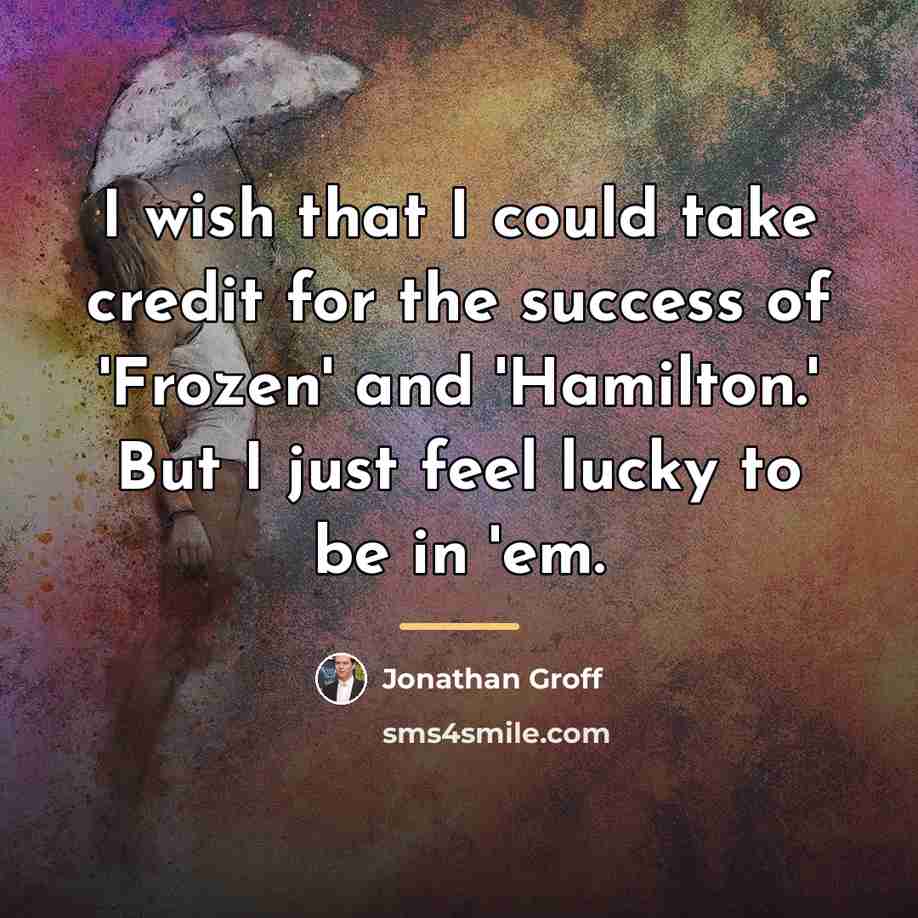 “I wish that I could take credit for the success…” quote by Jonathan Groff