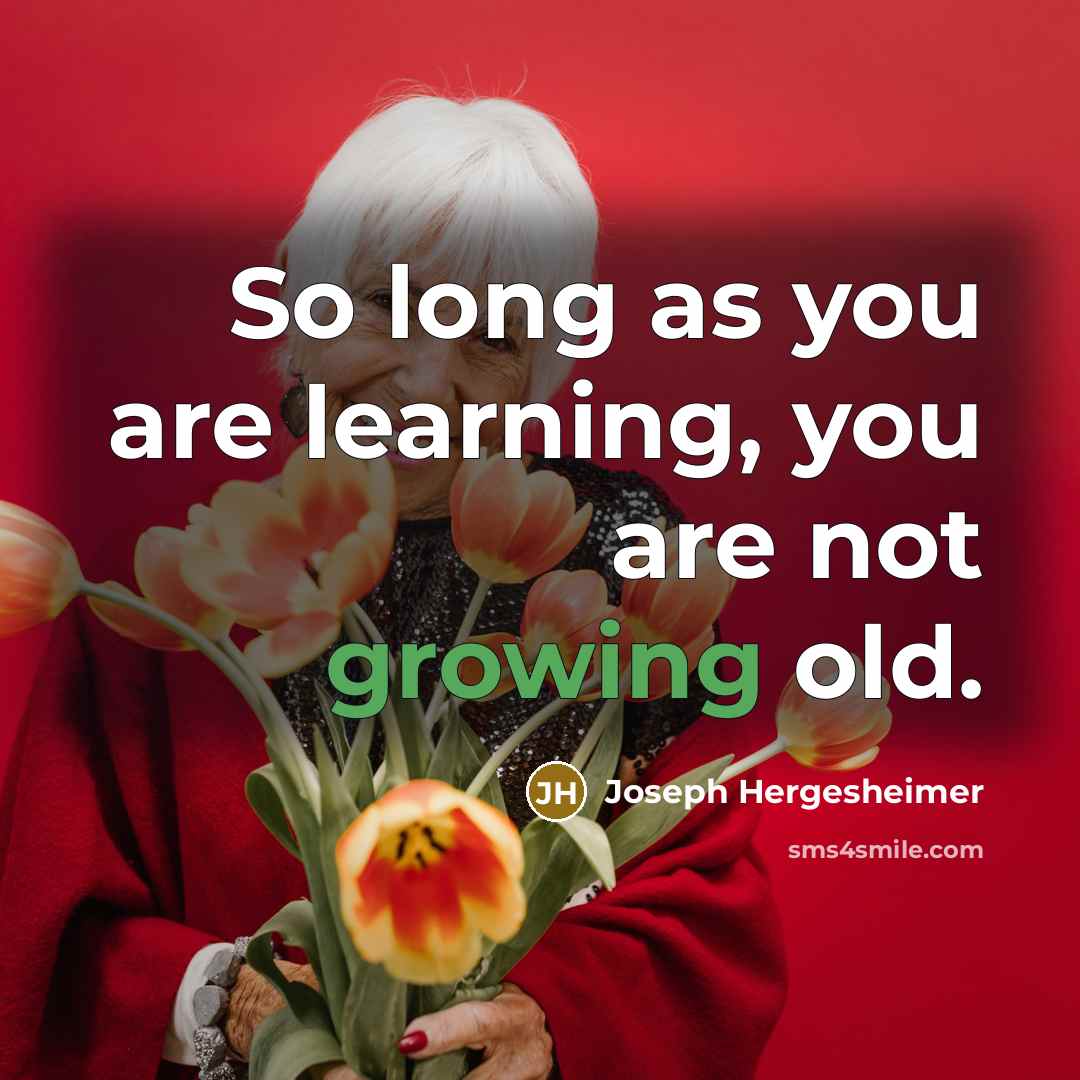 “So long as you are learning, you are not growing…” quote by Joseph Hergesheimer