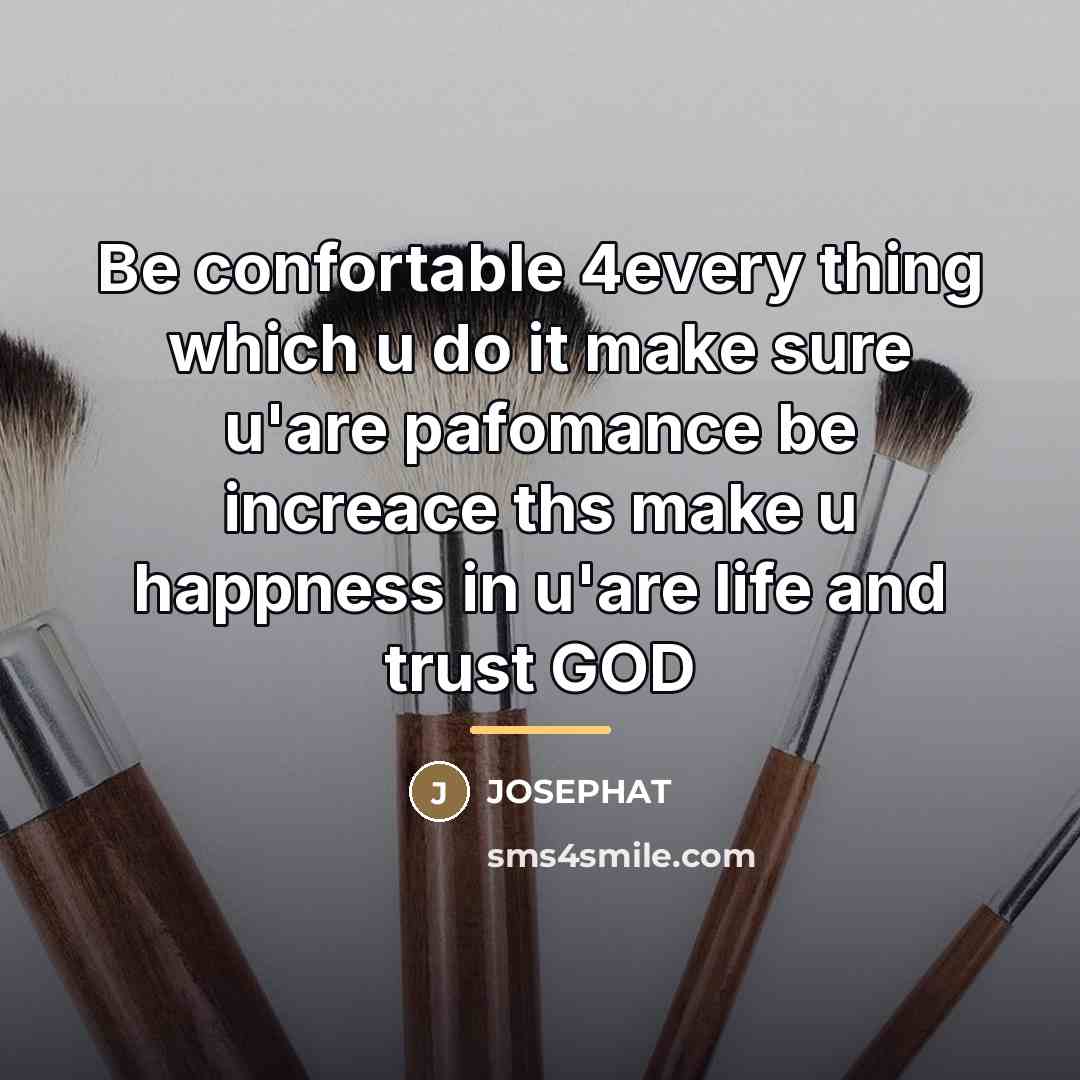 “Be confortable 4every thing which u do it make sure…” quote by Josephat
