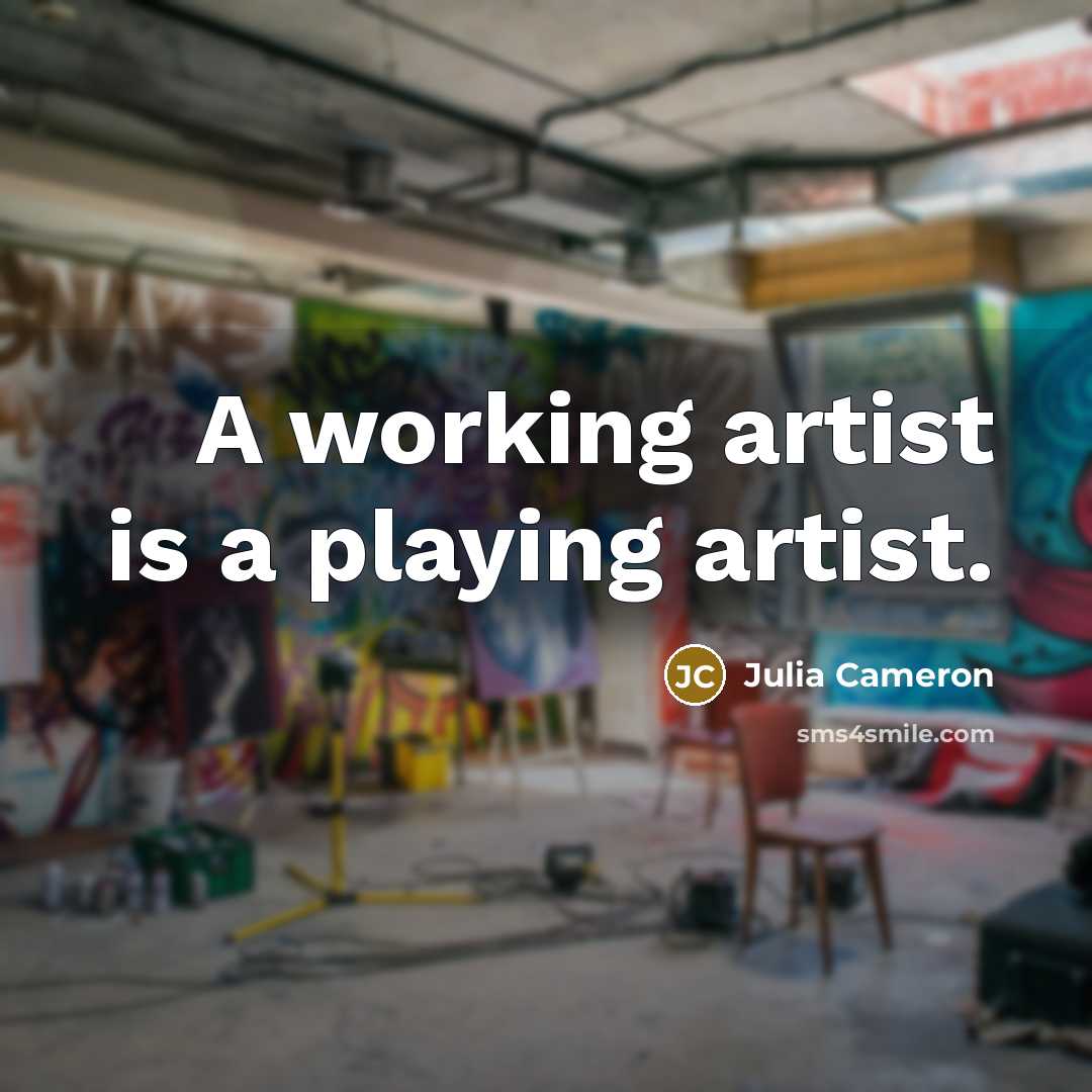 “A working artist is a playing artist.…” quote by Julia Cameron