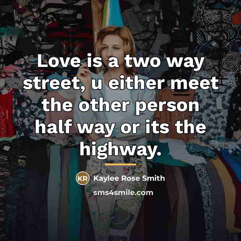 “Love is a two way street, u either meet the…” quote by Kaylee Rose Smith