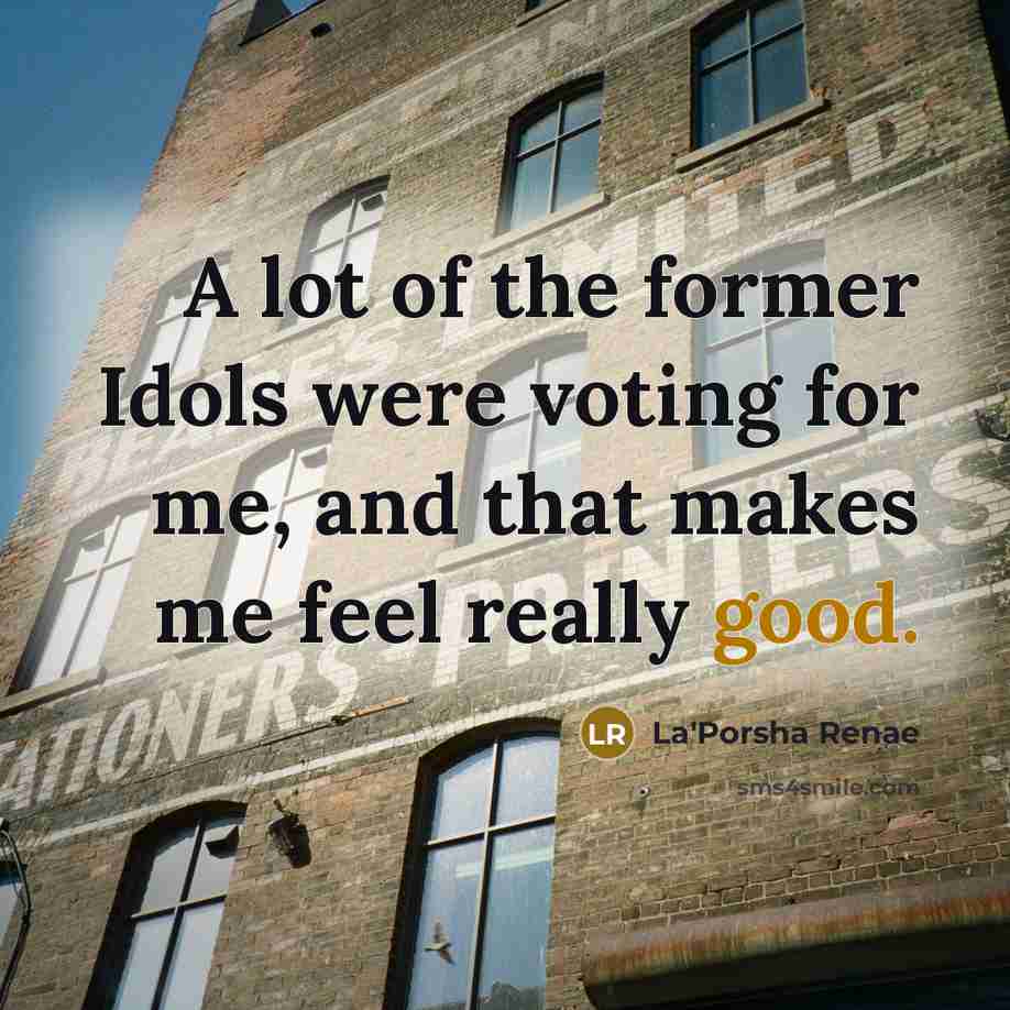 “A lot of the former Idols were voting for me,…” quote by La'Porsha Renae