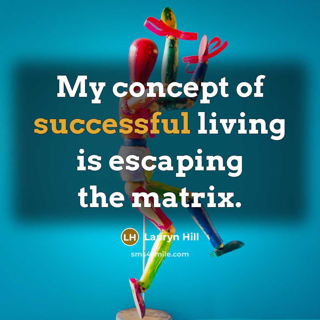 “My concept of successful living is escaping the matrix.…” quote by Lauryn Hill