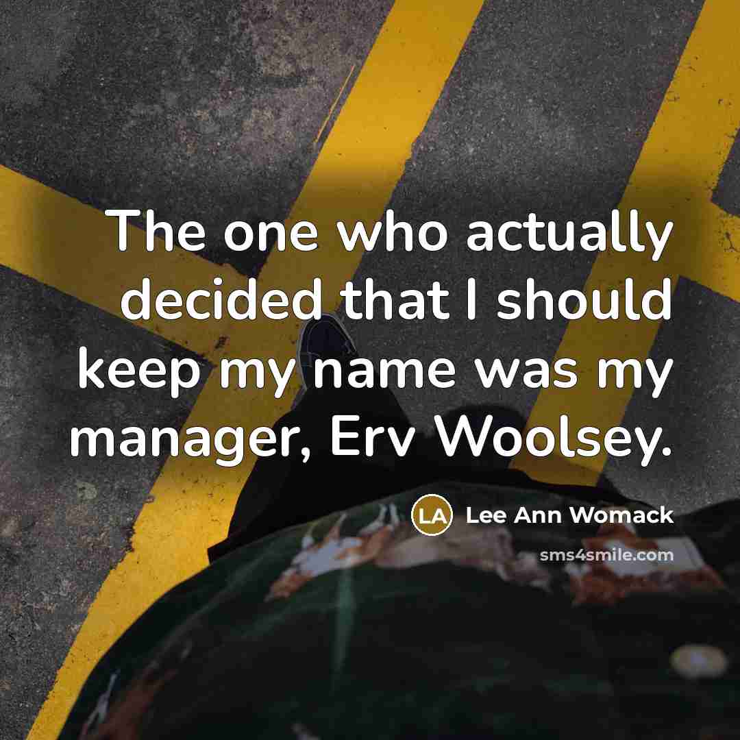 “The one who actually decided that I should keep my…” quote by Lee Ann Womack
