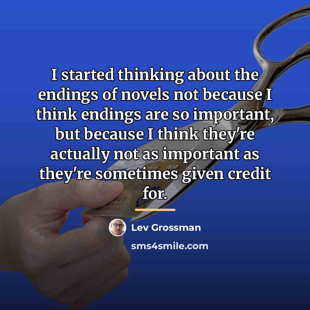“I started thinking about the endings of novels not because…” quote by Lev Grossman