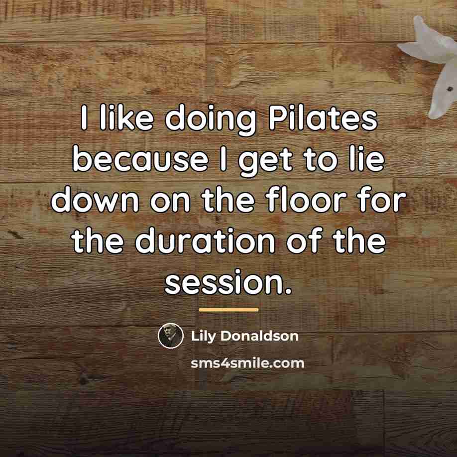 “I like doing Pilates because I get to lie down…” quote by Lily Donaldson