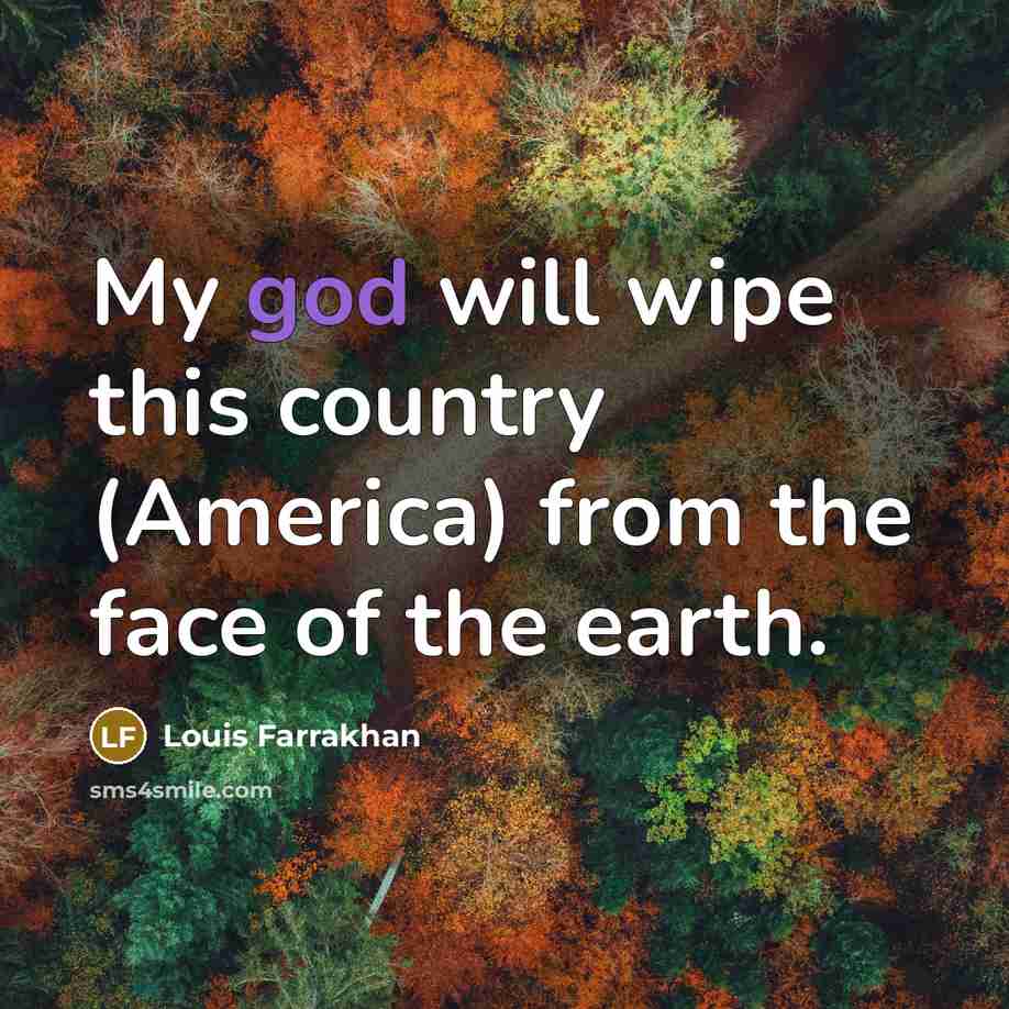 “My god will wipe this country (America) from the face…” quote by Louis Farrakhan