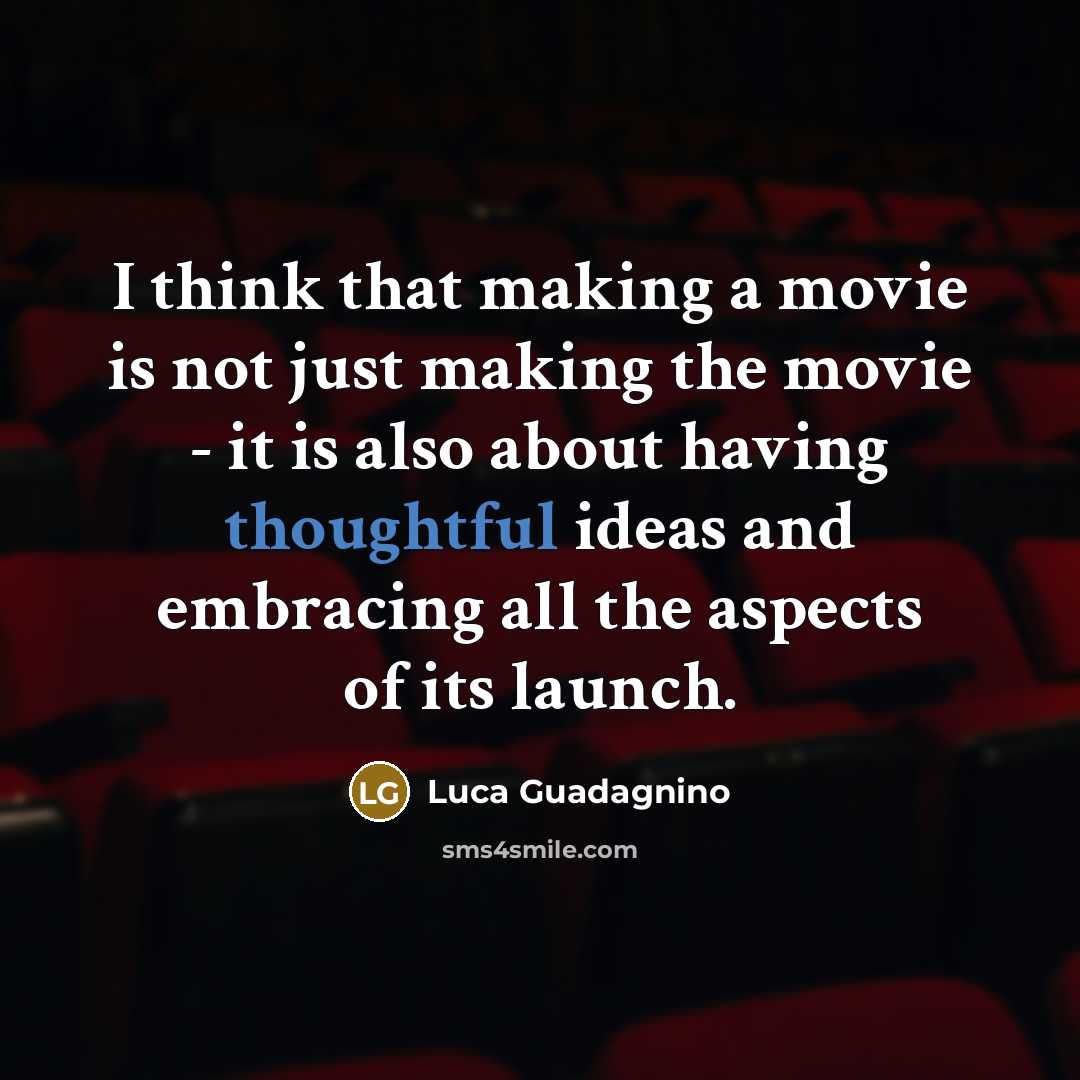 “I think that making a movie is not just making…” quote by Luca Guadagnino