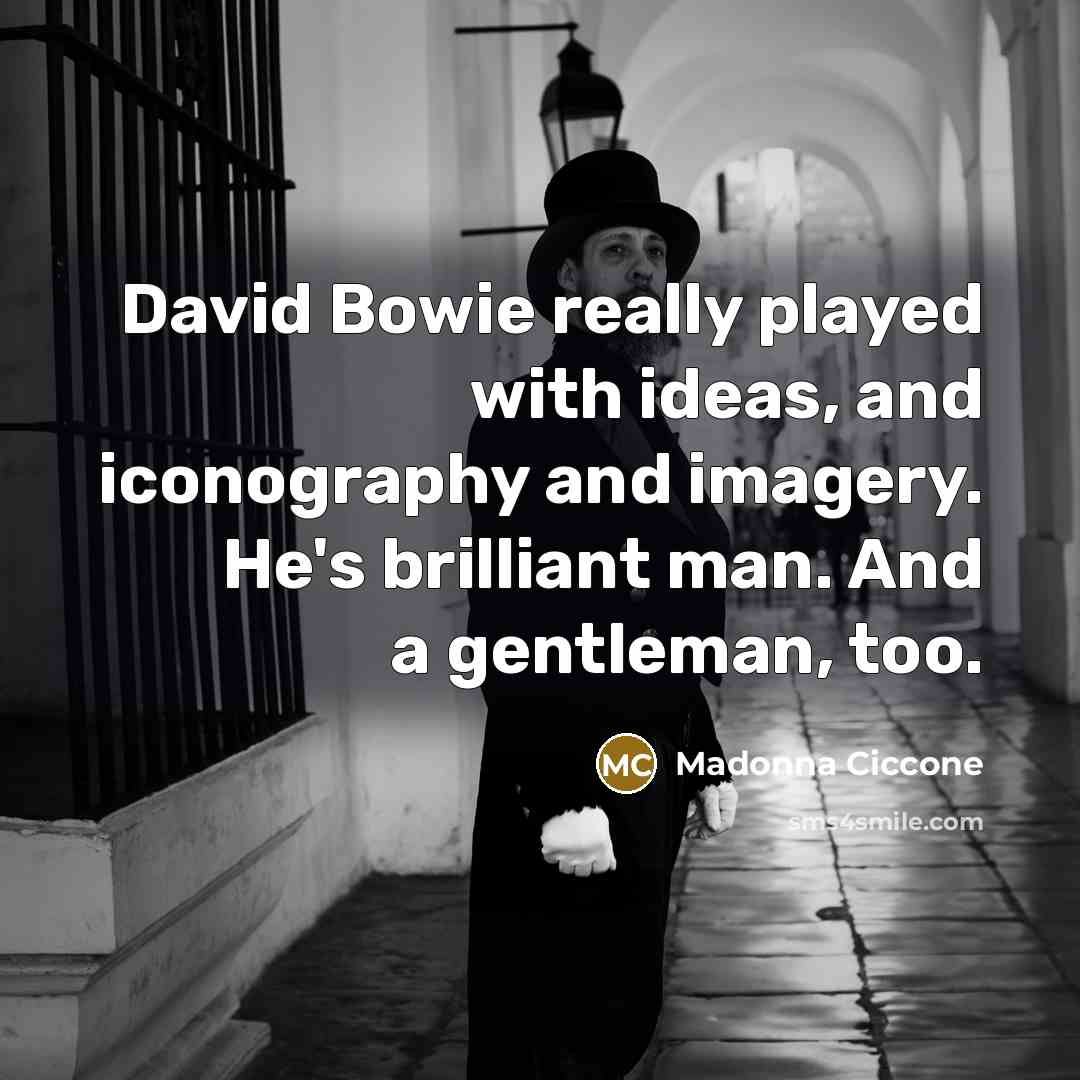 “David Bowie really played with ideas, and iconography and imagery.…” quote by Madonna Ciccone