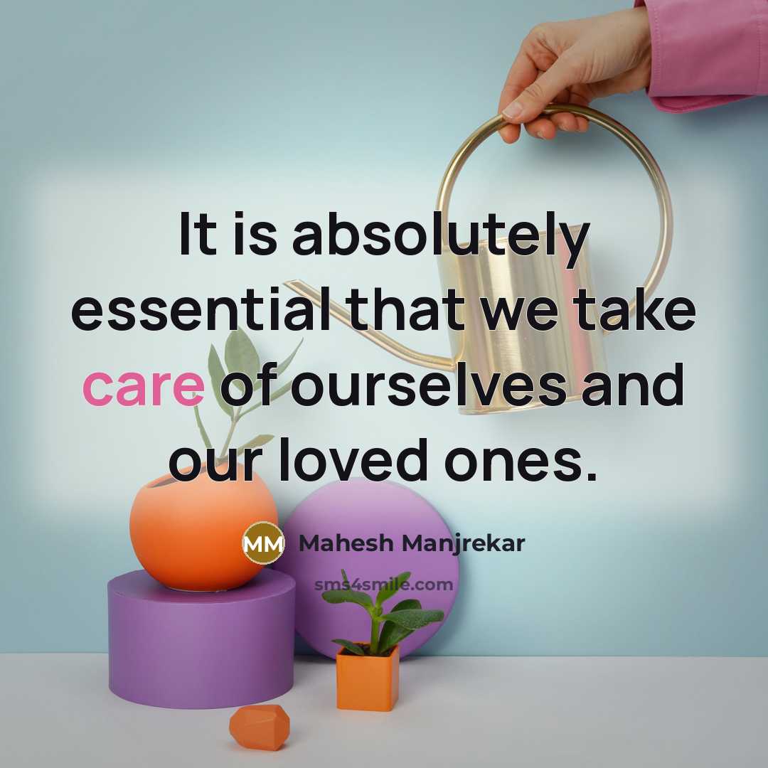 “It is absolutely essential that we take care of ourselves…” quote by Mahesh Manjrekar
