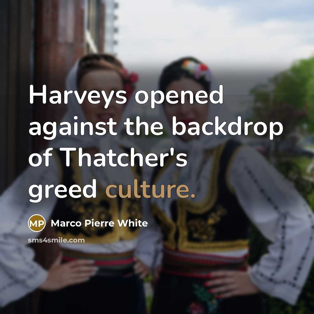 “Harveys opened against the backdrop of Thatcher's greed culture.…” quote by Marco Pierre White