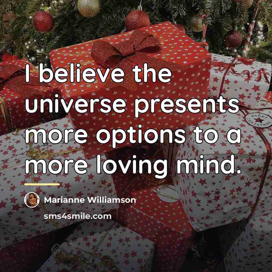 “I believe the universe presents more options to a more…” quote by Marianne Williamson