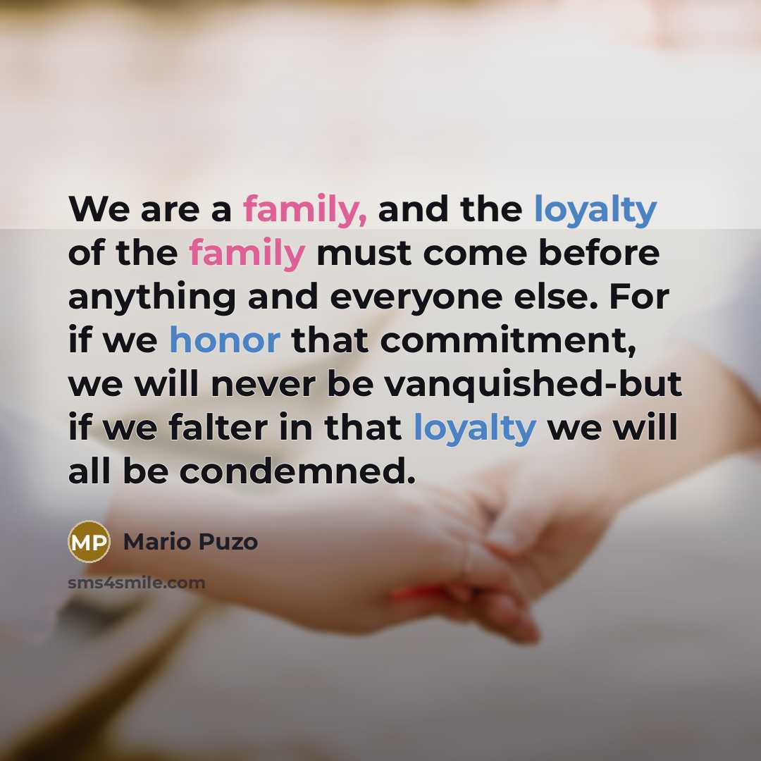 “We are a family, and the loyalty of the family…” quote by Mario Puzo