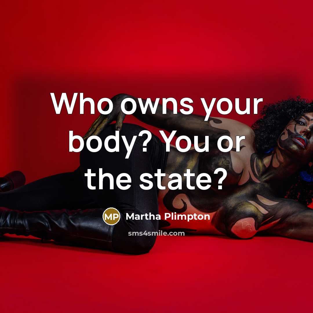 “Who owns your body? You or the state?…” quote by Martha Plimpton