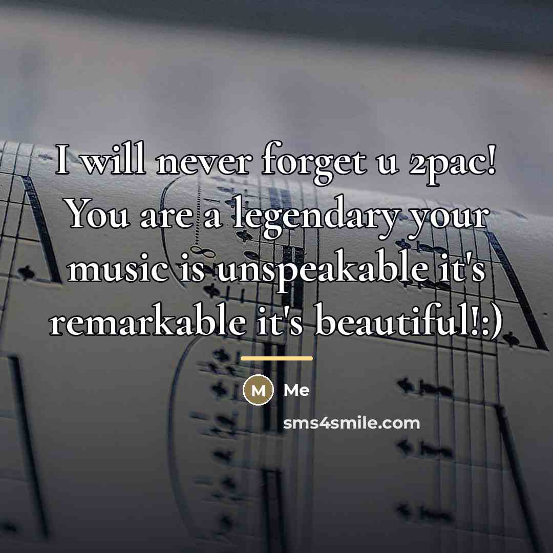 “I will never forget u 2pac! You are a legendary…” quote by Me