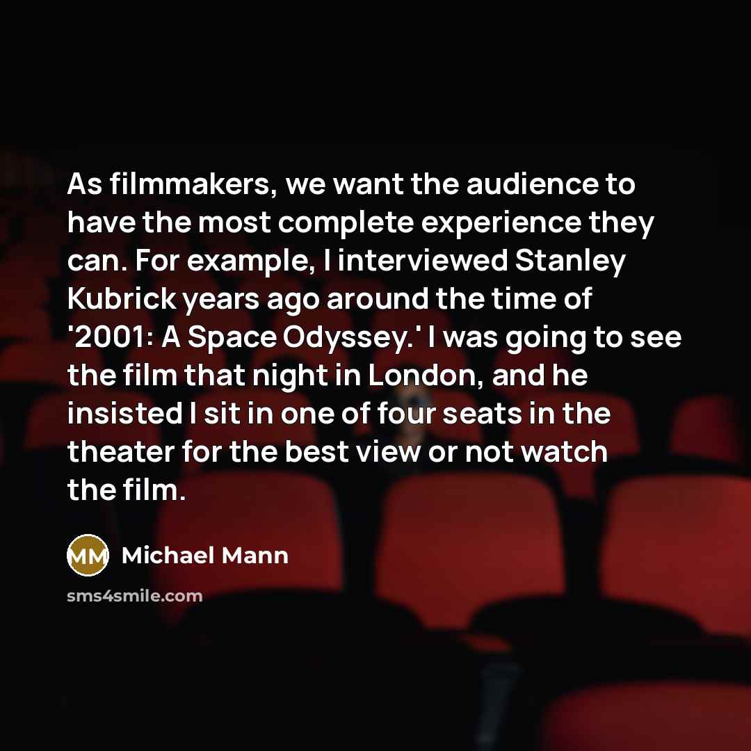 “As filmmakers, we want the audience to have the most…” quote by Michael Mann