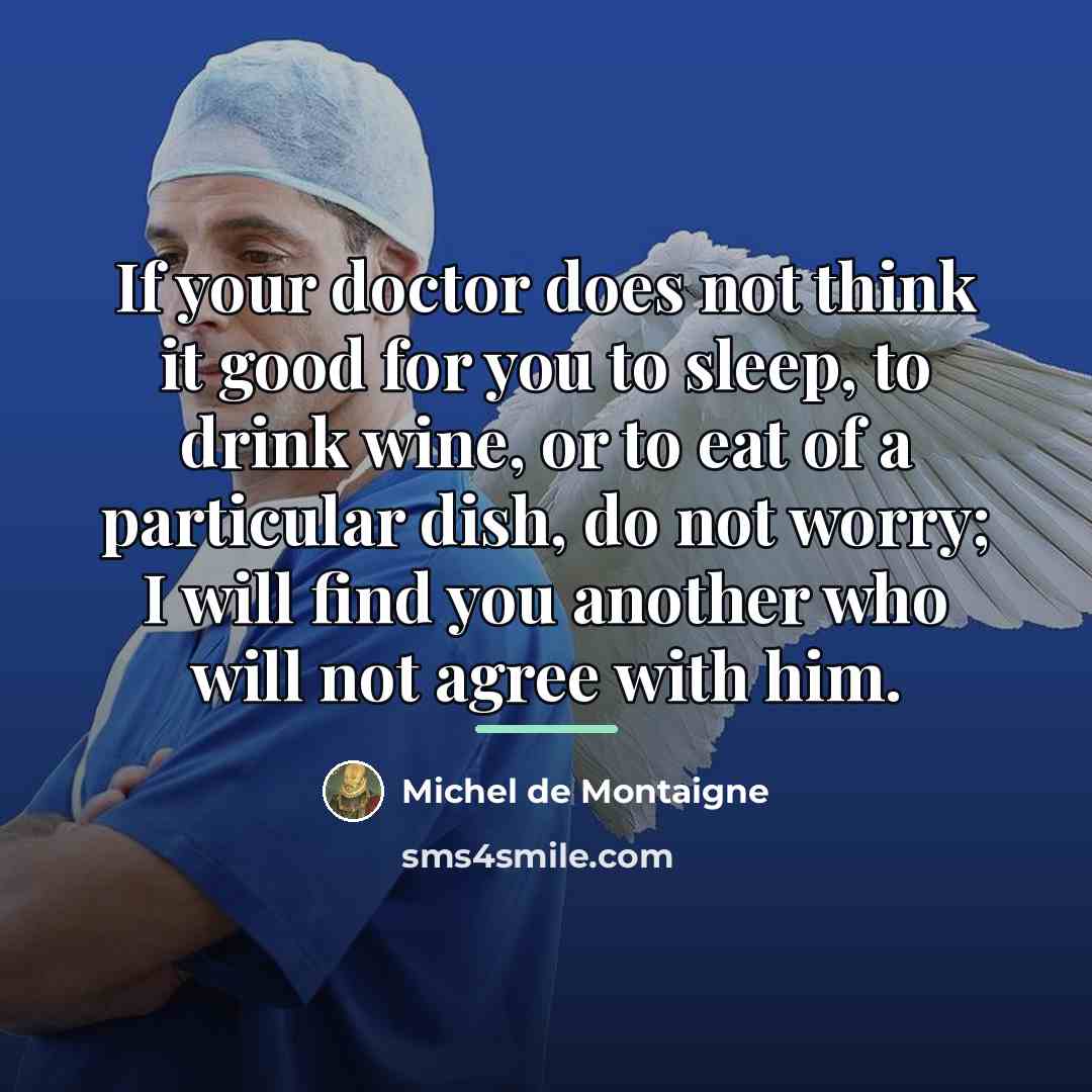 “If your doctor does not think it good for you…” quote by Michel de Montaigne