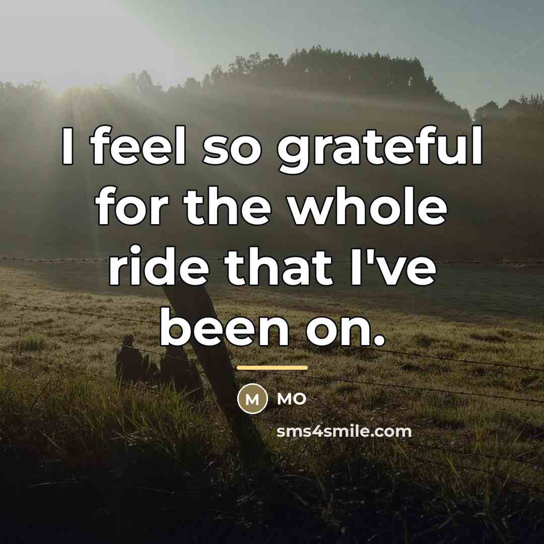 “I feel so grateful for the whole ride that I've…” quote by MO