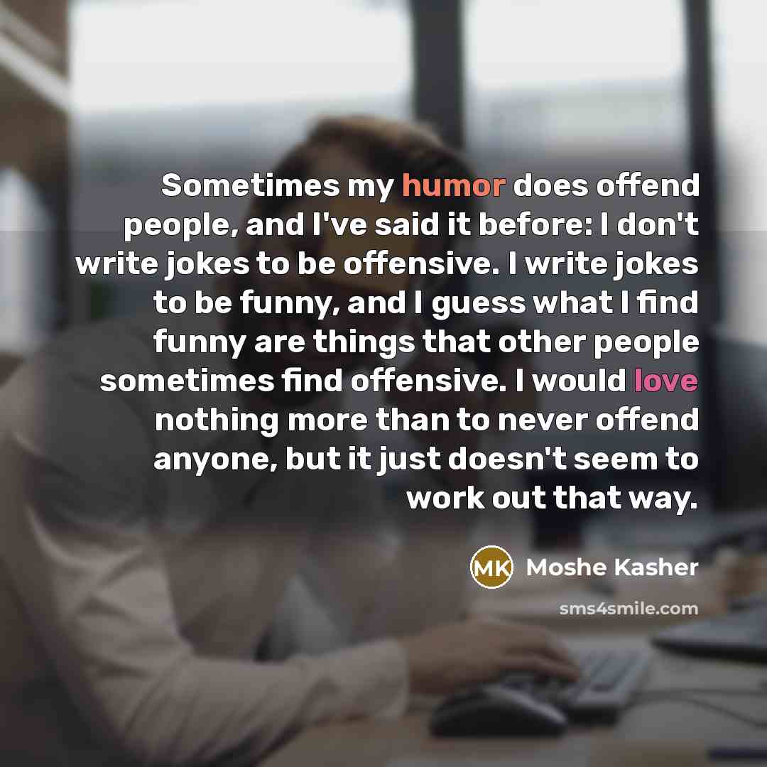 “Sometimes my humor does offend people, and I've said it…” quote by Moshe Kasher