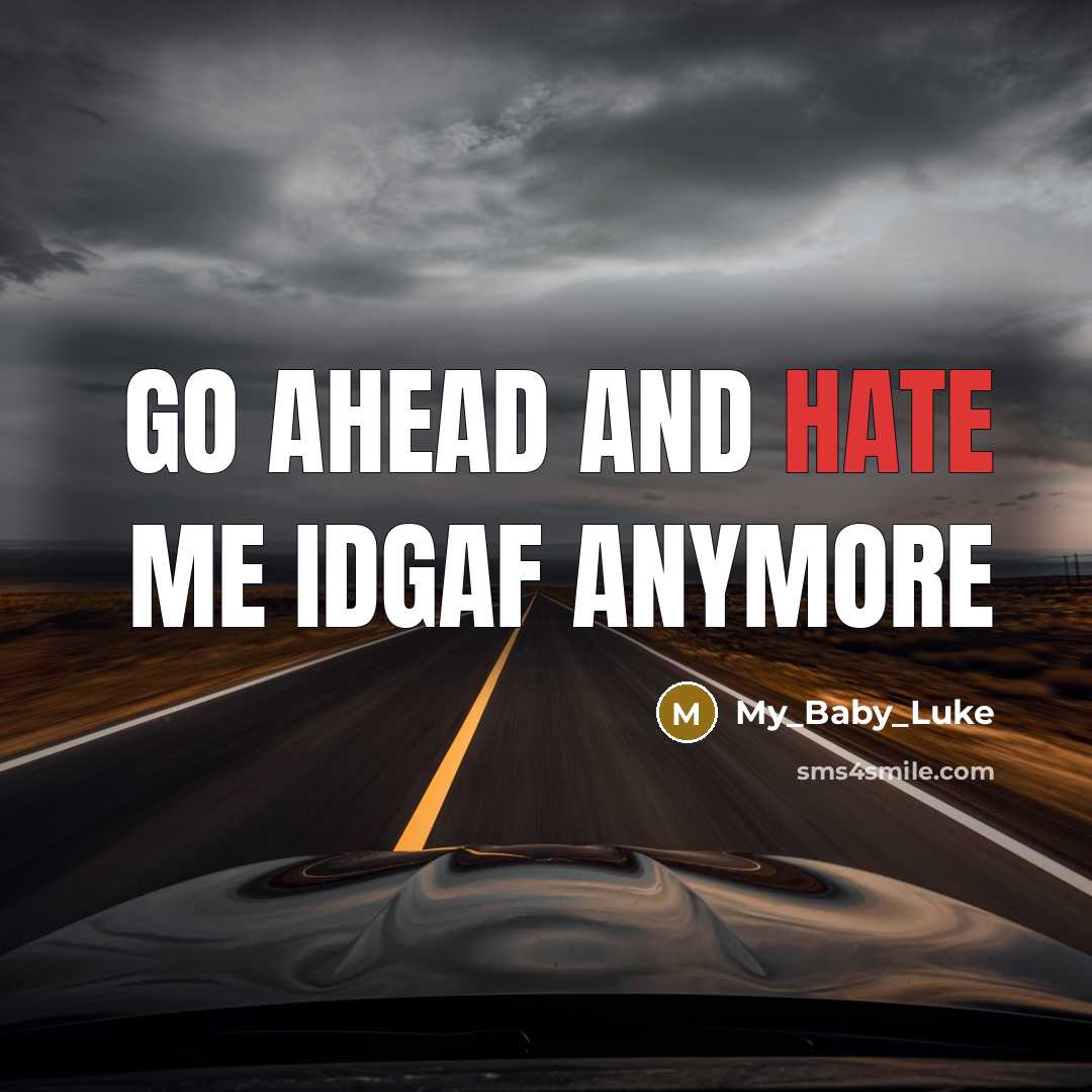 “Go ahead and hate me idgaf anymore…” quote by My_Baby_Luke