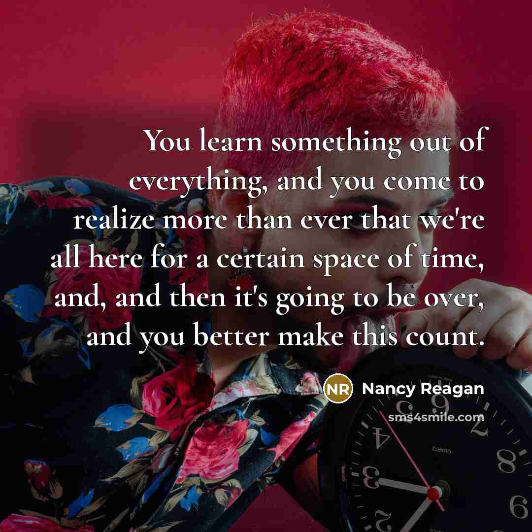 “You learn something out of everything, and you come to…” quote by Nancy Reagan