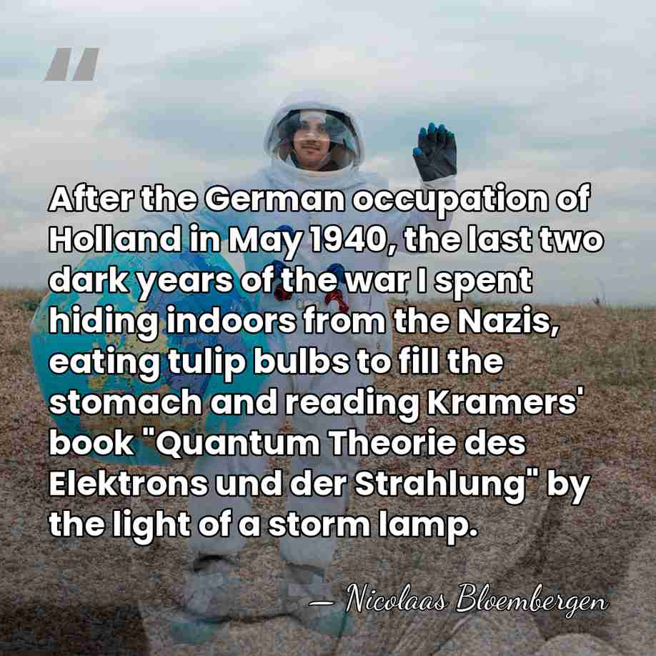 After the German occupation of Holland in May 1940, the last two&hellip; - Nicolaas Bloembergen