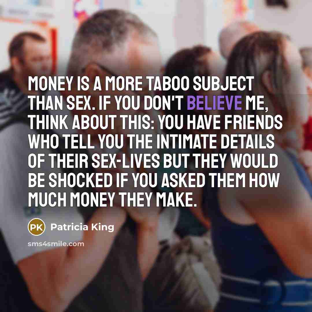 “money is a more taboo subject than sex. If you…” quote by Patricia King