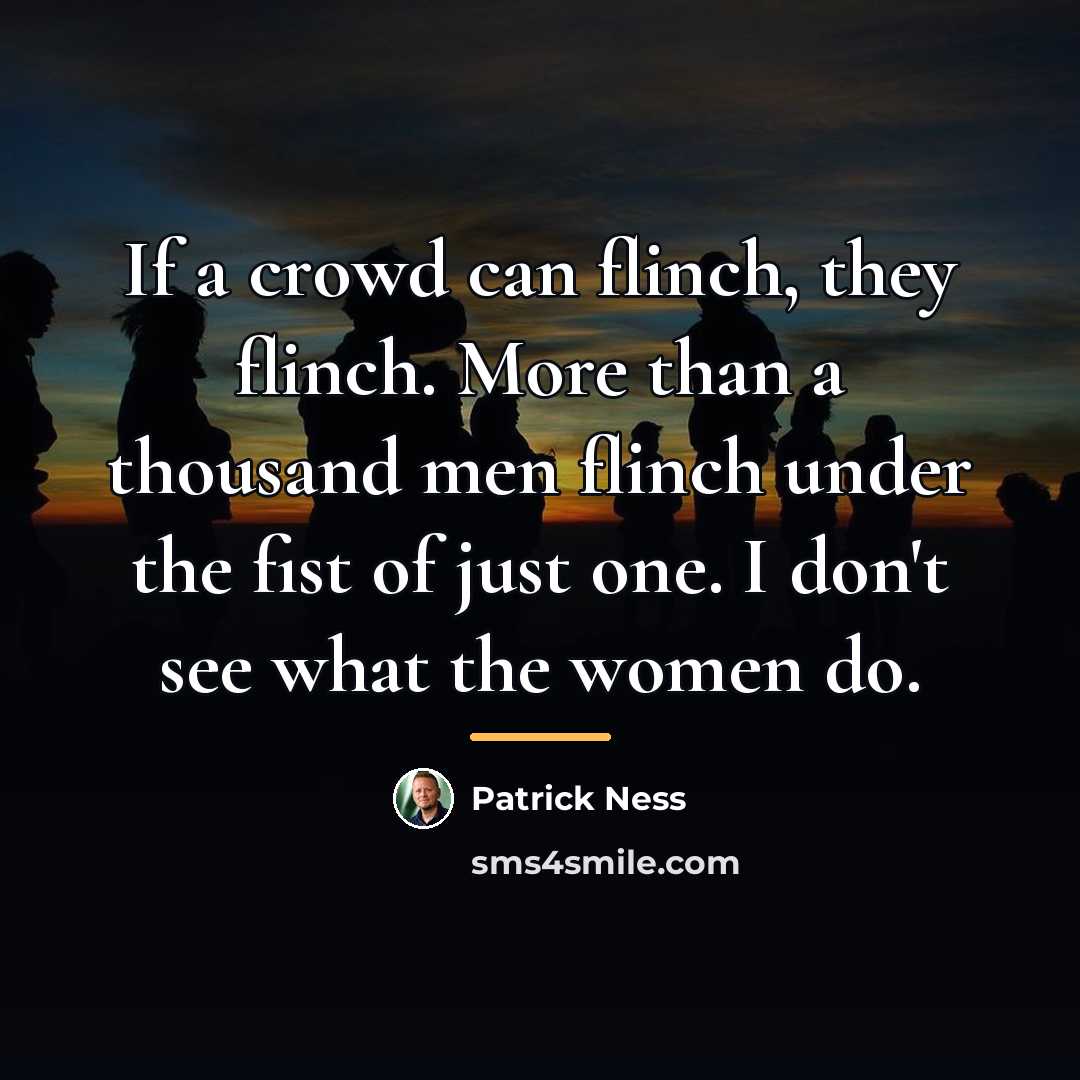 “If a crowd can flinch, they flinch. More than a…” quote by Patrick Ness