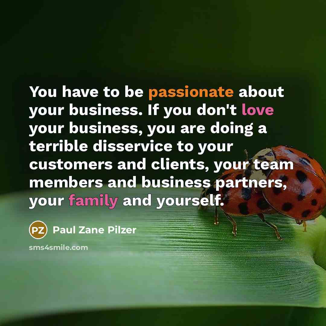 “You have to be passionate about your business. If you…” quote by Paul Zane Pilzer