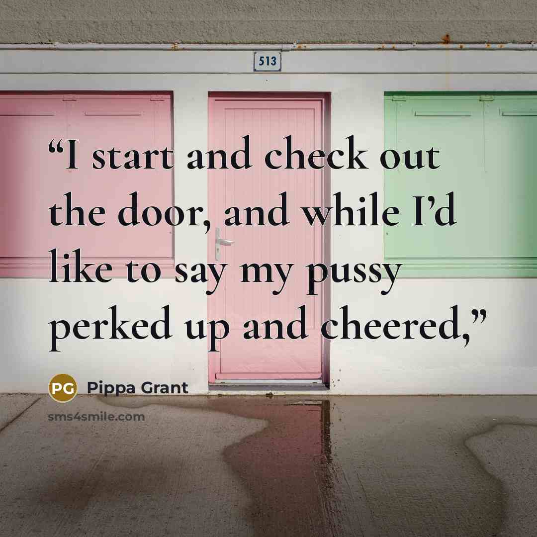 “I start and check out the door, and while I’d like to say my pussy perked up and cheered,” quote by Pippa Grant