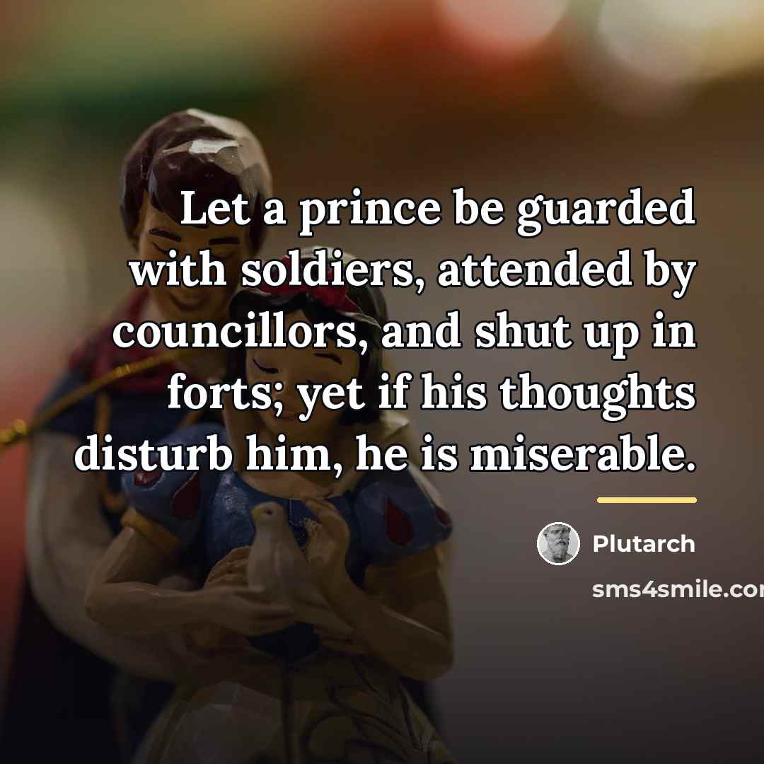 “Let a prince be guarded with soldiers, attended by councillors,…” quote by Plutarch